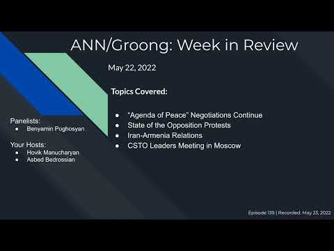 Armenian News: Negotiations | Opp Protests | Iran-Armenia Rels | CSTO Meet | Ep #139 - May 22, 2022