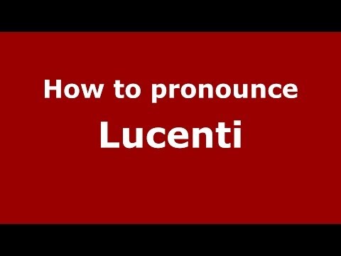 How to pronounce Lucenti
