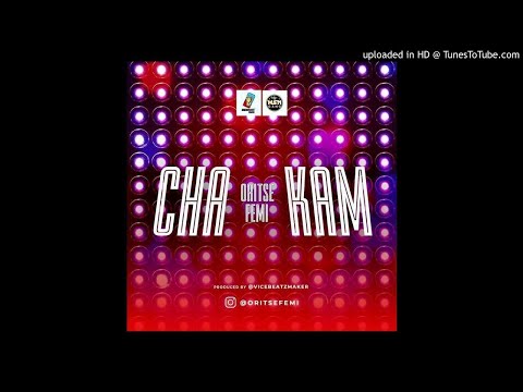 Oritse Femi - Cha Kam (Prod by vicebeatzmaker)