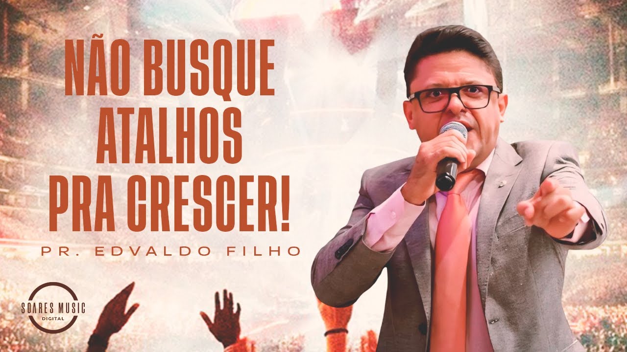 NÃO BUSQUE ATALHOS PRA CRESCER! PR EDVALDO FILHO