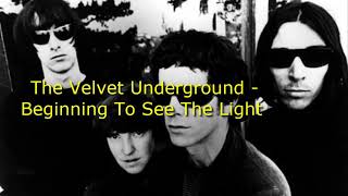 The Velvet Underground - Beginning To See The Light (Lyrics)