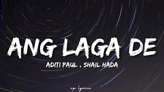 🎤Aditi Paul  Shail Hada - Ang Laga De Full Lyri