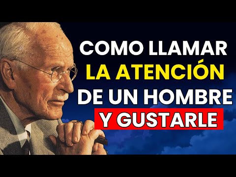 4 TRUCOS Para Llamar LA ATENCIÓN De UN HOMBRE Y Gustarle. Carl Jung