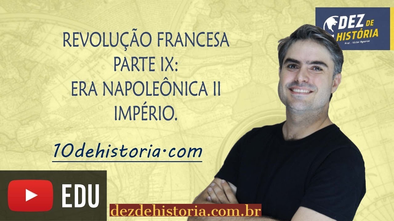 Revolução Francesa IX: Era Napoleônica. Império napoleônico.