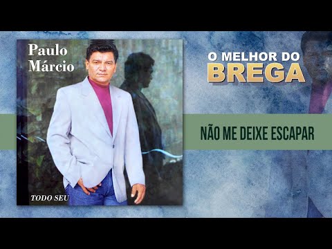 Paulo Márcio - Não Me Deixe Escapar
