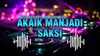 Download lagu DJ MINANG AKAIK MANJADI SAKSI TARIMOLAH DIRI DENAI BAIK JO BURUAKNYO TERBARU 2023 mp3