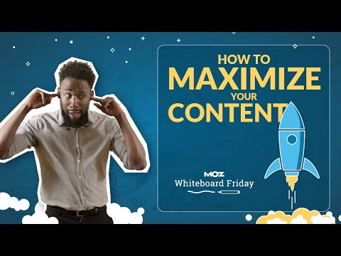 How to Maximize Your Content — Whiteboard Friday