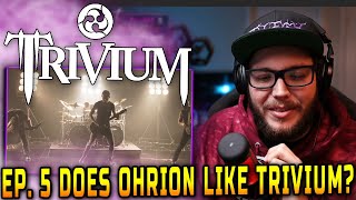 Episode 5 Does Ohrion Like Trivium - Beyond Oblivion (Reaction)