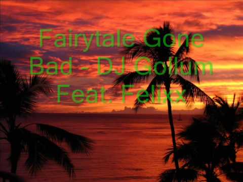 Fairytale Gone Bad (Club Mix) - DJ Gollum Feat Felixx. [[LYRICS]]