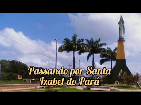 Passando por Santa Izabel do Pará 