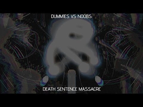 Death Sentence Massacre (Dummies Vs Noobs Death Sentence Remix)