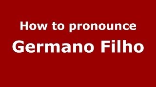 How to pronounce Germano Filho