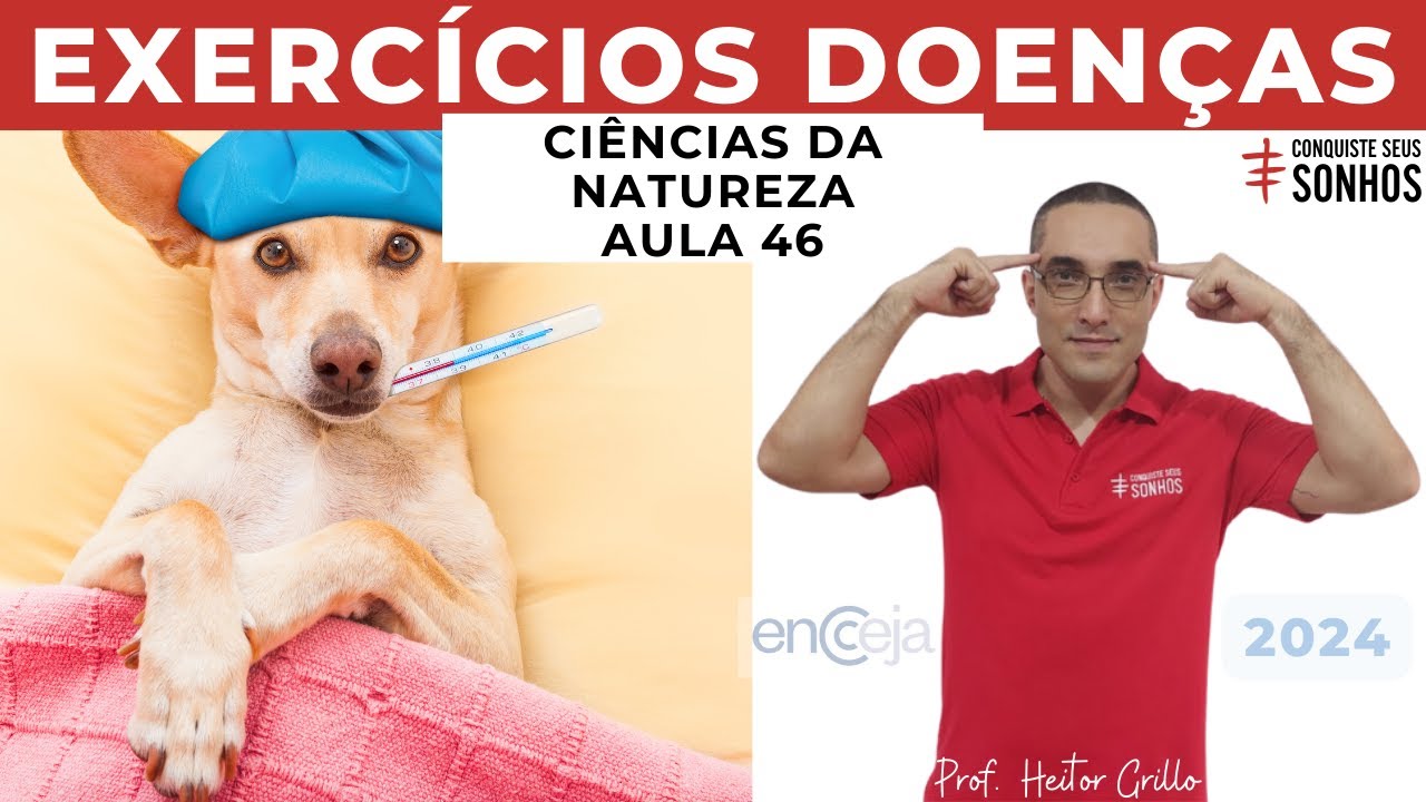 AULA 46 - CIÊNCIAS DA NATUREZA - EXERCÍCIOS DOENÇAS - ENCCEJA 2024 - ENSINO MÉDIO E FUNDAMENTAL