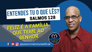 Feliz é a família que teme ao Senhor - Salmos 128 - Entendes Tu o que Lês?