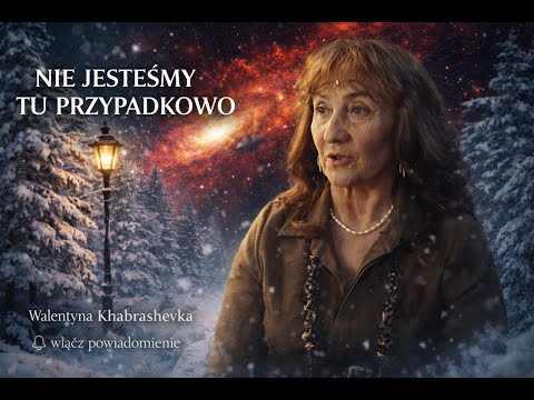 Nie JESTEŚMY tutaj przypadkiem. "NOWA ERA na następne 9 lat?" | Walentyna Khabrashevska (2026)