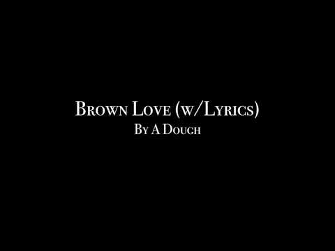 A Dough - Brown Love (Lyric Video)