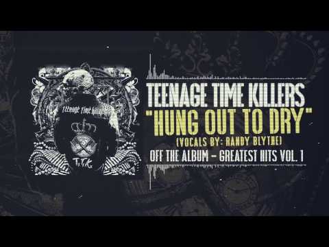 Teenage Time Killers - Hung Out To Dry feat. Randy Blythe