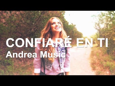 CONFIARÉ EN TI - Andrea Music - Musica Cristiana