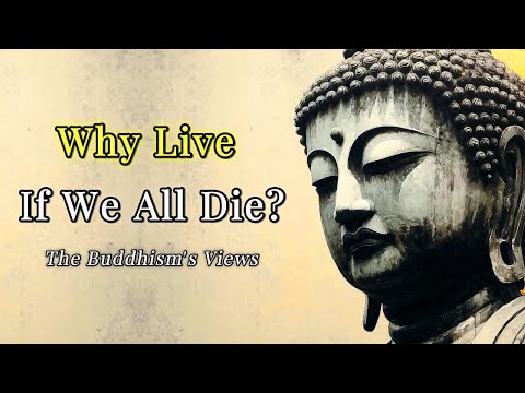 Why Live If We All Die? The Buddha’s Answer to Life’s Biggest Question
