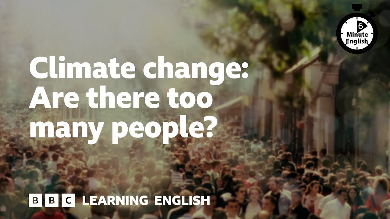 Climate change: Are there too many people? - 6 Minute English