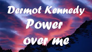 Dermot Kennedy - Power over me (lyrics)