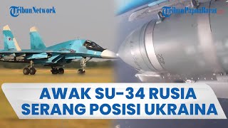 Pembom Su-34 Rusia Serang Posisi Pasukan Ukraina, Klaim Pukul Telak Markas Kiev dengan Bom Udara