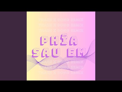 Phía Sau Em (Thazh Remix)