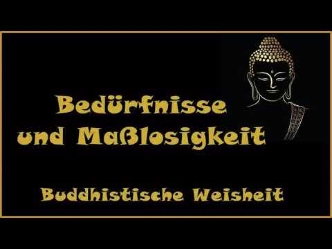 Zur Inspiration: Bedürfnisse und Maßlosigkeit - Buddhistische Weisheit
