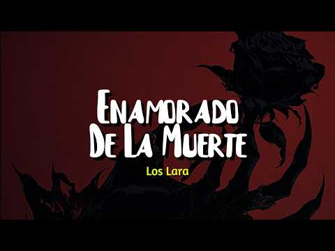 Los Lara - Enamorado De La Muerte (letra)