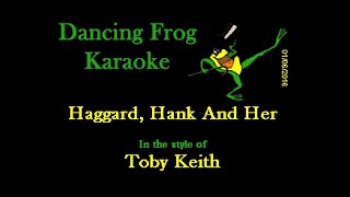 Toby Keith - Haggard, Hank And Her (With Background Vocals) (Karaoke) - Dancing Frog Karaoke