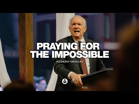 Praying for the Impossible | Anthony Mangun