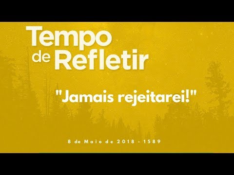 Tempo de Refletir 1589 - "Jamais rejeitarei!"