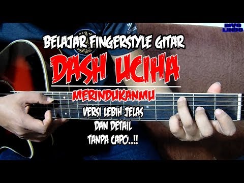 TUTORIAL FINGERRSTYLE TERBARU DASH UCIHA MERINDUKANMU TANPA CAPO