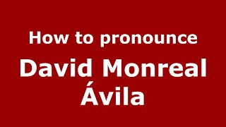 How to pronounce David Monreal ávila
