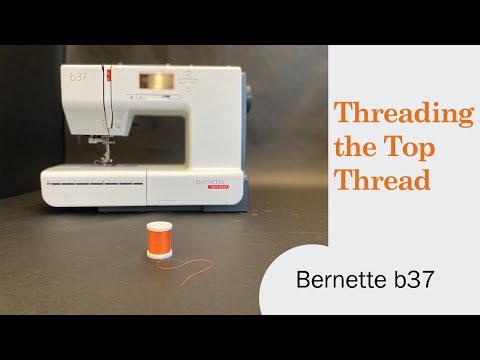 Threading Top Thread on a Bernette b37