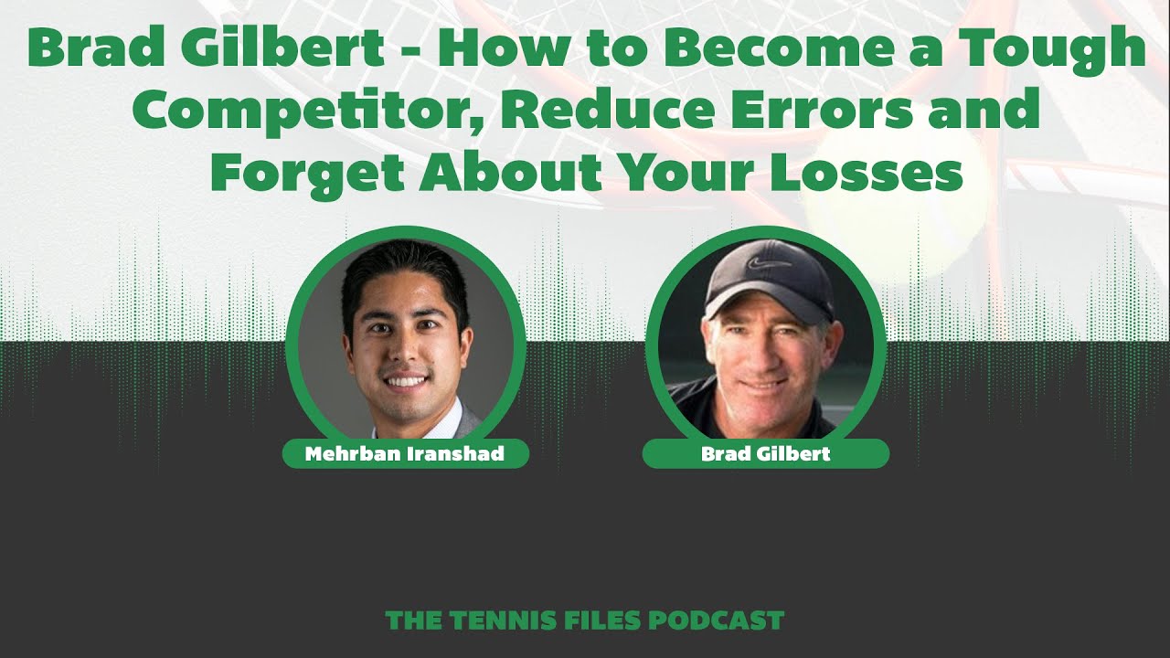 Brad Gilbert — How to Become a Tough Competitor, Reduce Errors and Forget About Your Losses - Ep 270