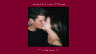 Kisses Don't Lie ~ Rihanna ( Slowed + Reverb )