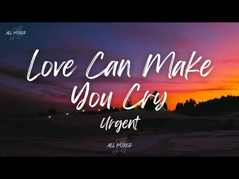 Urgent - Love Can Make You Cry (Lyrics)