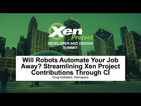 Will Robots Automate Your Job Away? Streamlining Xen Project Contributions Thr... Doug Goldstein