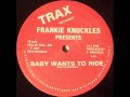 Frankie Knuckles   Baby Wants To Ride