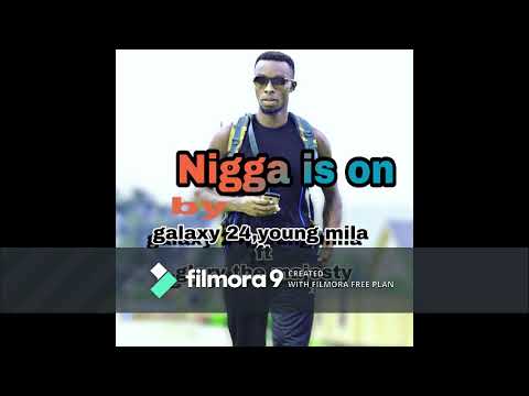nigga is on by Galaxy 24,young  milla ft glory the majesty