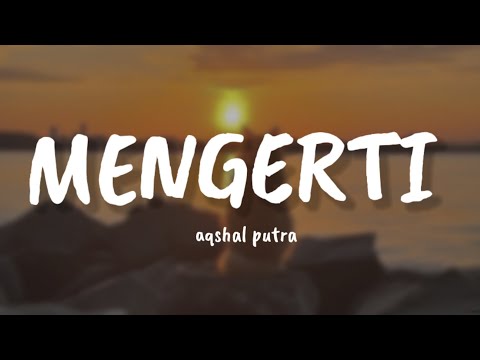 Aqshal Putra - Mengerti || Lirik