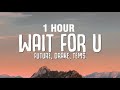 1 HOUR Future WAIT FOR U Lyrics Ft Drake Tems