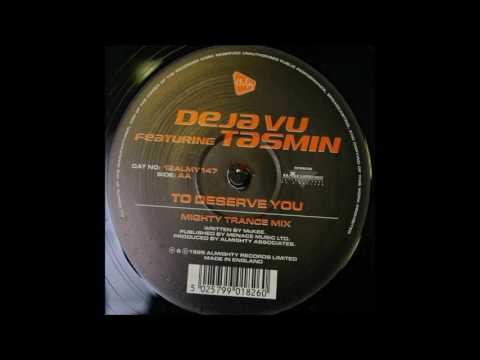 Deja Vu Feat. Tasmin - To Deserve You (Mighty Trance Mix) (1999)