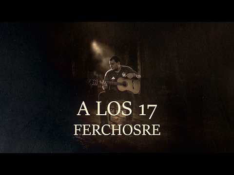 A LOS 17 - Ferchosre (Video Lyric)