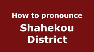 How to pronounce Shahekou District