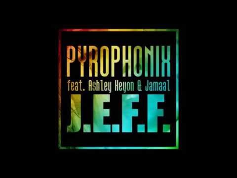 J.E.F.F - Pyrophonix ft Ashley Keyon and Jamaal