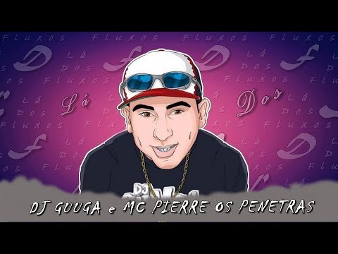 DJ GUUGA e MC PIERRE - OS PENETRAS ((DJGUUGA))2018