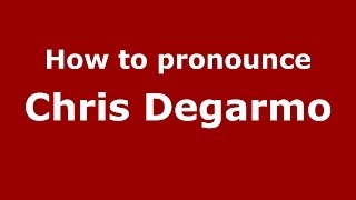 How to pronounce Chris Degarmo