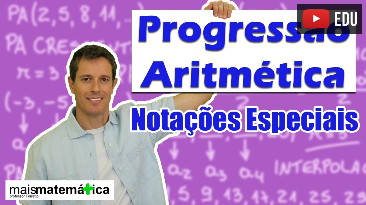 Progressão Aritmética PA: Notações Especiais (aula 4 de 6)